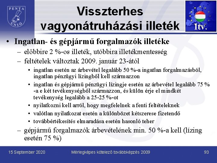 Visszterhes vagyonátruházási illeték Itv. • Ingatlan- és gépjármű forgalmazók illetéke – előbbire 2 %-os