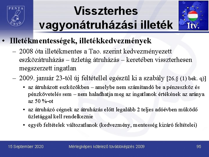 Visszterhes vagyonátruházási illeték Itv. • Illetékmentességek, illetékkedvezmények – 2008 óta illetékmentes a Tao. szerint