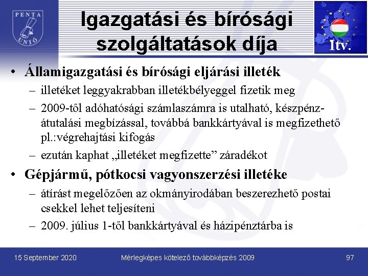 Igazgatási és bírósági szolgáltatások díja Itv. • Államigazgatási és bírósági eljárási illeték – illetéket