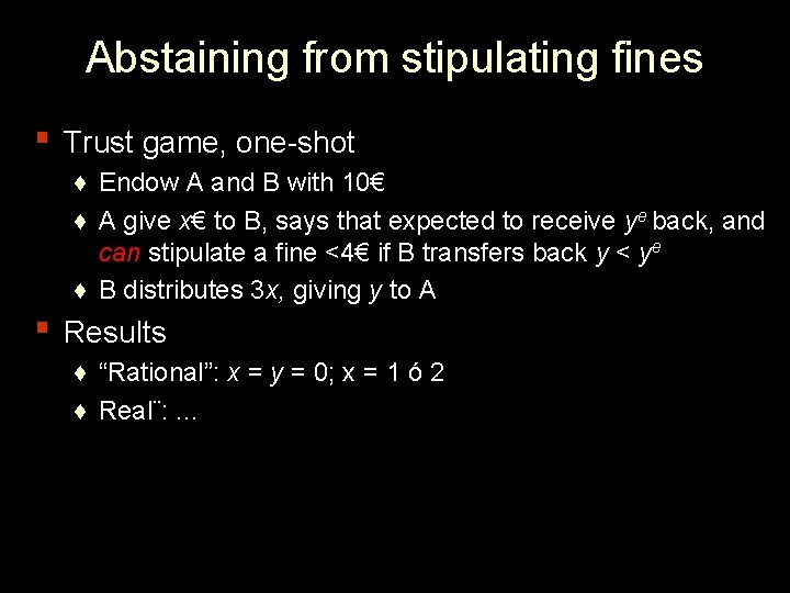 Abstaining from stipulating fines ▪ Trust game, one-shot ♦ Endow A and B with