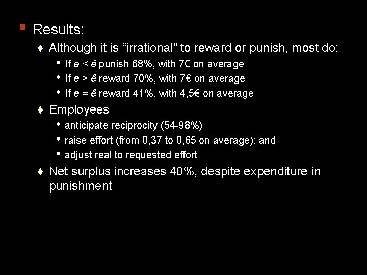 ▪ Results: ♦ Although it is “irrational” to reward or punish, most do: •