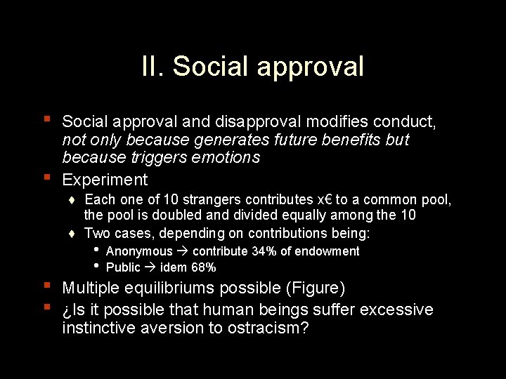 II. Social approval ▪ ▪ Social approval and disapproval modifies conduct, not only because