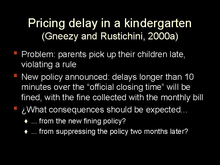 Pricing delay in a kindergarten (Gneezy and Rustichini, 2000 a) ▪ Problem: parents pick