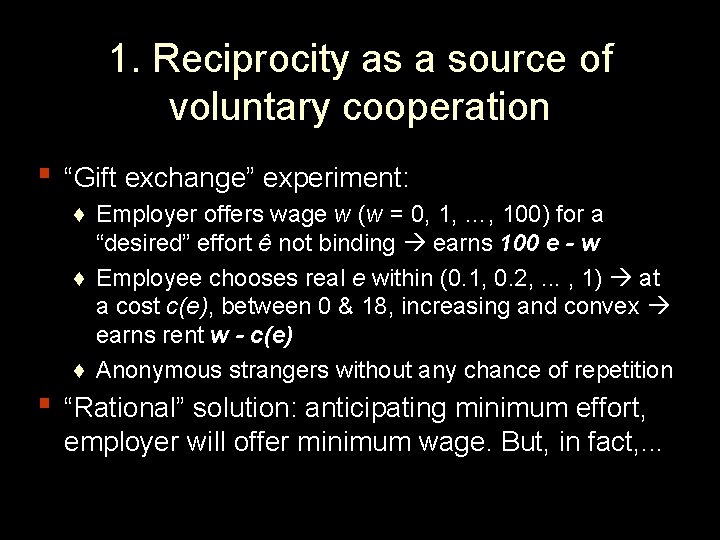 1. Reciprocity as a source of voluntary cooperation ▪ “Gift exchange” experiment: ♦ Employer