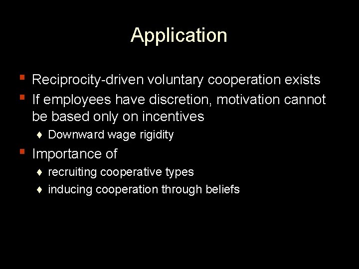Application ▪ Reciprocity-driven voluntary cooperation exists ▪ If employees have discretion, motivation cannot be