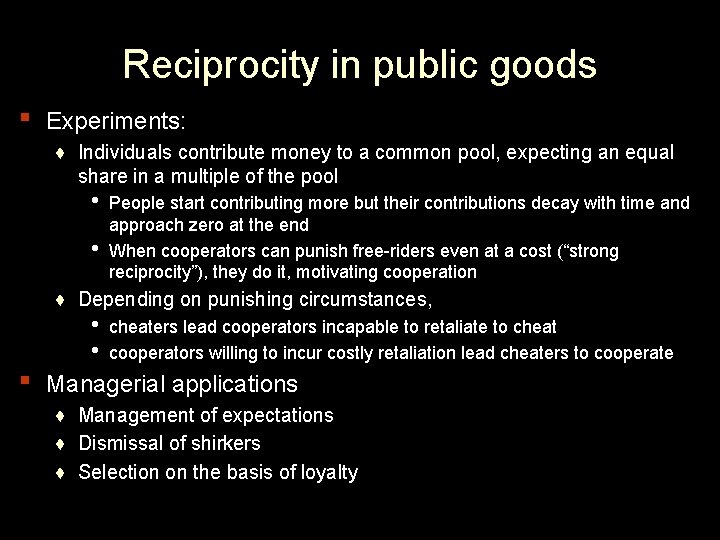Reciprocity in public goods ▪ Experiments: ♦ Individuals contribute money to a common pool,