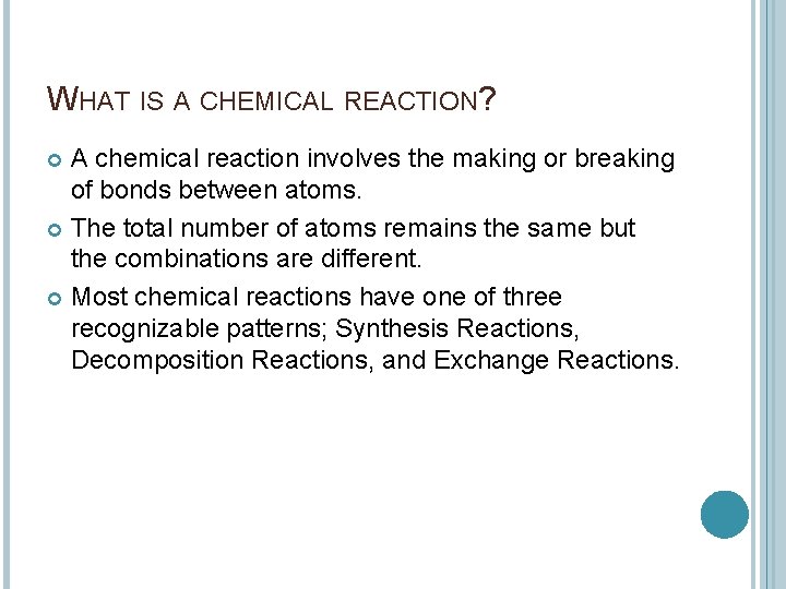 WHAT IS A CHEMICAL REACTION? A chemical reaction involves the making or breaking of WHAT IS A CHEMICAL REACTION? A chemical reaction involves the making or breaking of