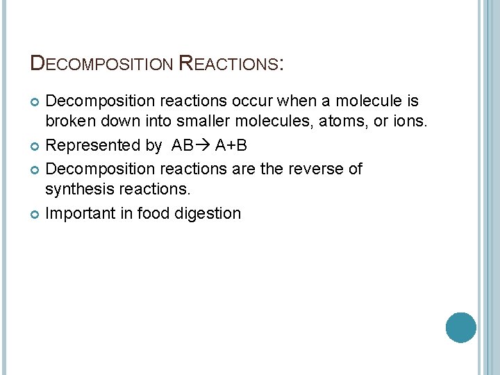 DECOMPOSITION REACTIONS: Decomposition reactions occur when a molecule is broken down into smaller molecules, DECOMPOSITION REACTIONS: Decomposition reactions occur when a molecule is broken down into smaller molecules,