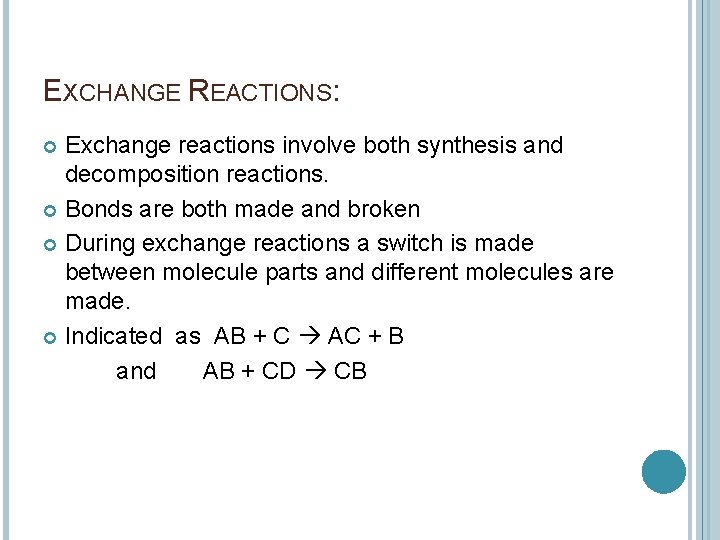 EXCHANGE REACTIONS: Exchange reactions involve both synthesis and decomposition reactions. Bonds are both made EXCHANGE REACTIONS: Exchange reactions involve both synthesis and decomposition reactions. Bonds are both made