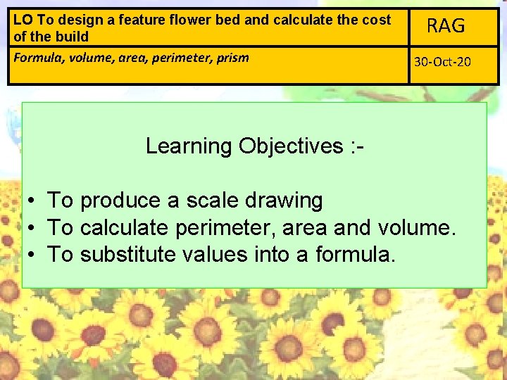 LO To design a feature flower bed and calculate the cost of the build