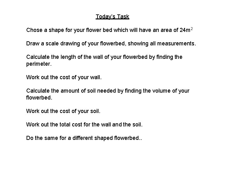 Today’s Task Chose a shape for your flower bed which will have an area