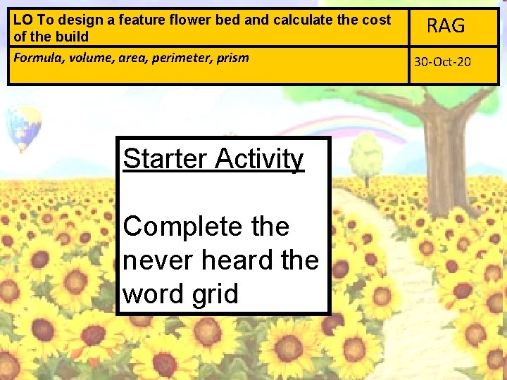 LO To design a feature flower bed and calculate the cost of the build