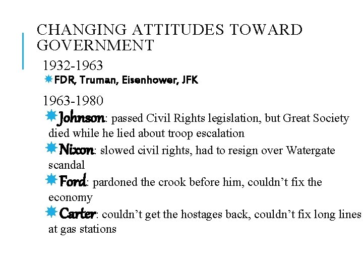 CHANGING ATTITUDES TOWARD GOVERNMENT 1932 -1963 FDR, Truman, Eisenhower, JFK 1963 -1980 Johnson: passed