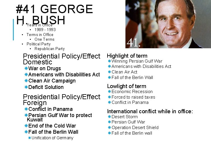 #41 GEORGE H. BUSH • Years in Office • 1989 - 1993 • Terms