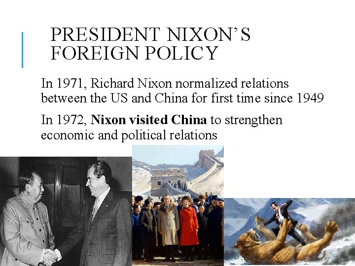 PRESIDENT NIXON’S FOREIGN POLICY In 1971, Richard Nixon normalized relations between the US and