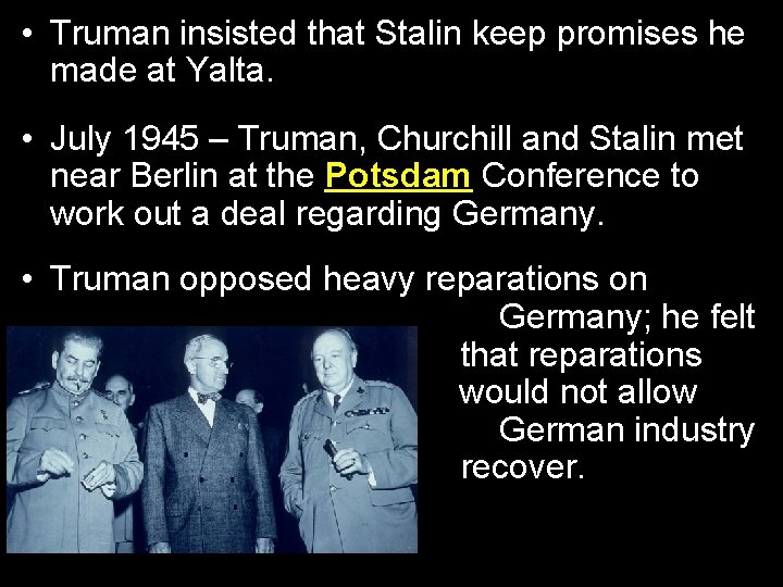  • Truman insisted that Stalin keep promises he made at Yalta. • July