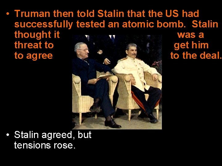  • Truman then told Stalin that the US had successfully tested an atomic