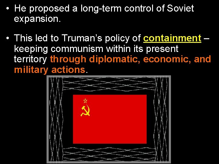  • He proposed a long-term control of Soviet expansion. • This led to