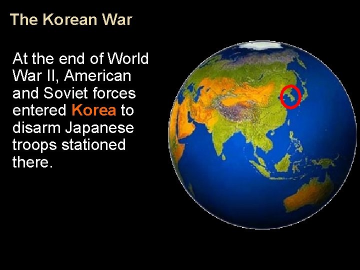 The Korean War At the end of World War II, American and Soviet forces
