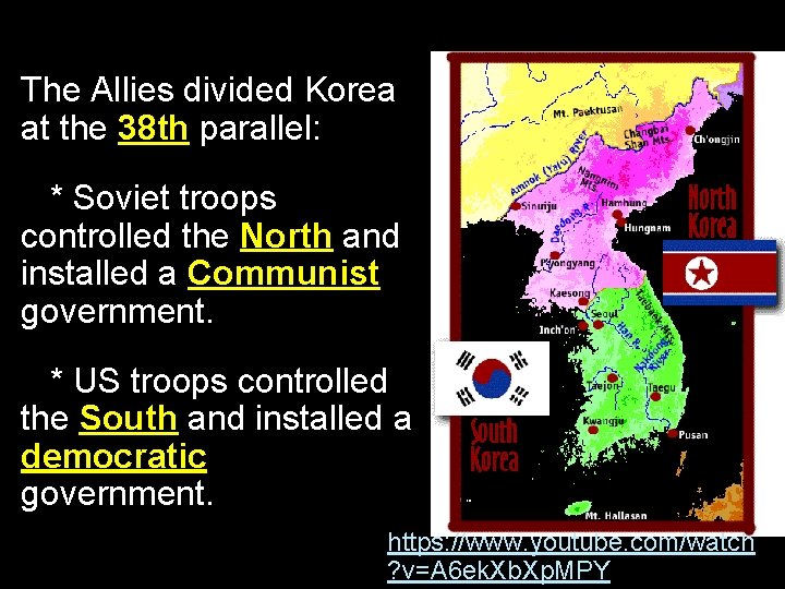 The Allies divided Korea at the 38 th parallel: * Soviet troops controlled the