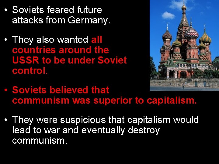  • Soviets feared future attacks from Germany. • They also wanted all countries