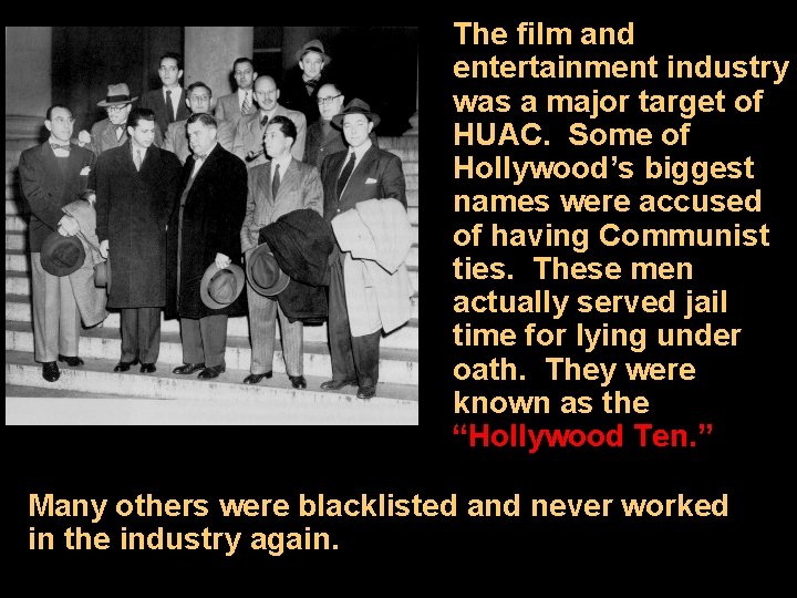 The film and entertainment industry was a major target of HUAC. Some of Hollywood’s