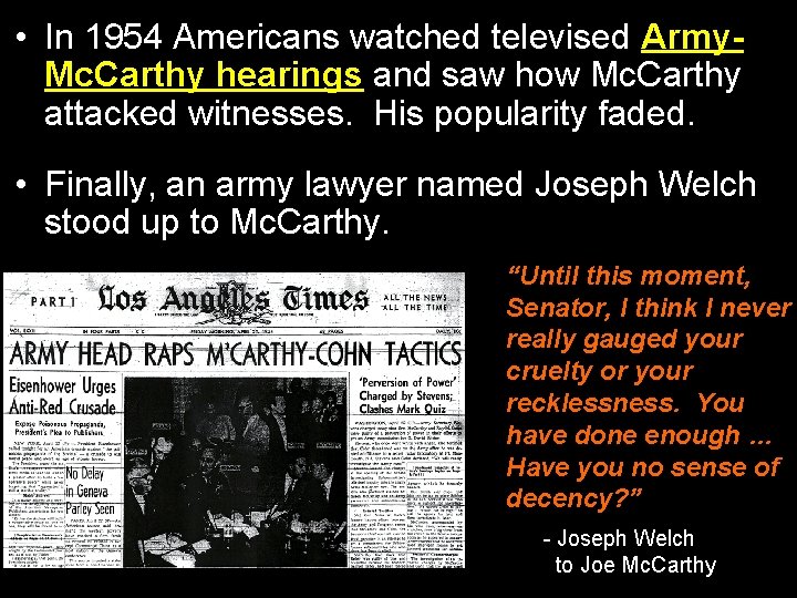  • In 1954 Americans watched televised Army. Mc. Carthy hearings and saw how