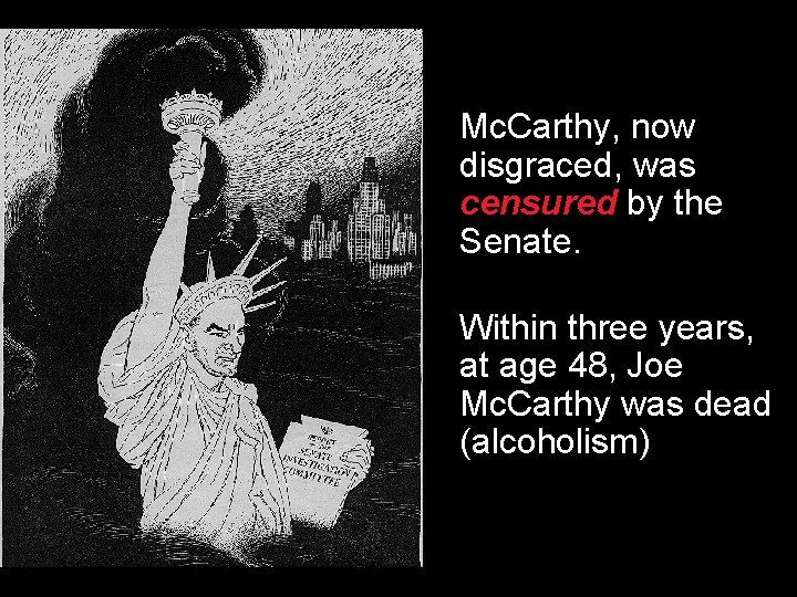 Mc. Carthy, now disgraced, was censured by the Senate. Within three years, at age