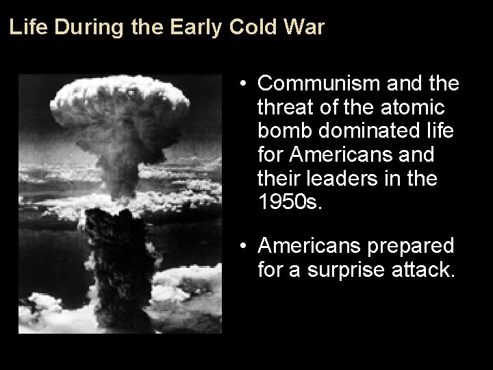 Life During the Early Cold War • Communism and the threat of the atomic