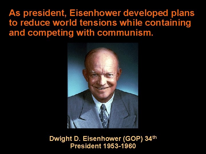 As president, Eisenhower developed plans to reduce world tensions while containing and competing with