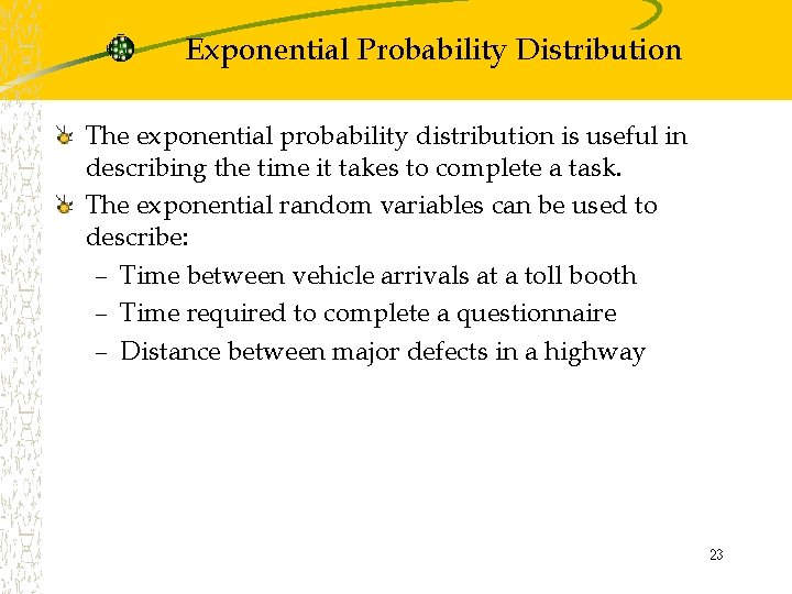 Exponential Probability Distribution The exponential probability distribution is useful in describing the time it