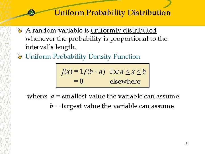 Uniform Probability Distribution A random variable is uniformly distributed whenever the probability is proportional