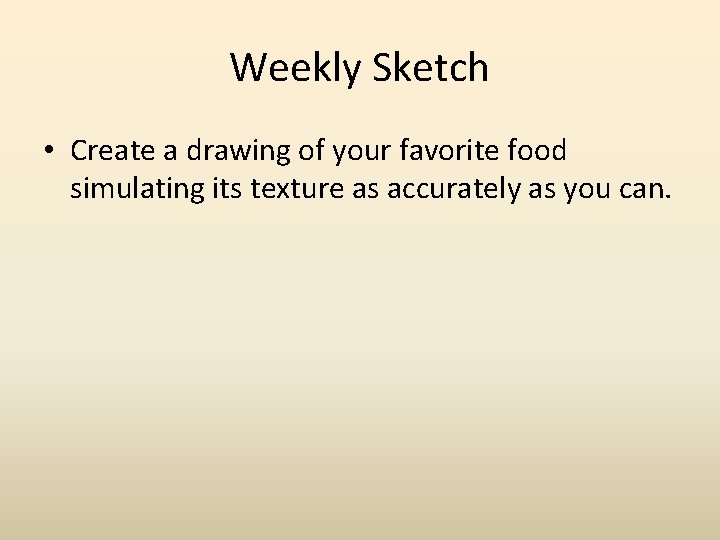 Weekly Sketch • Create a drawing of your favorite food simulating its texture as