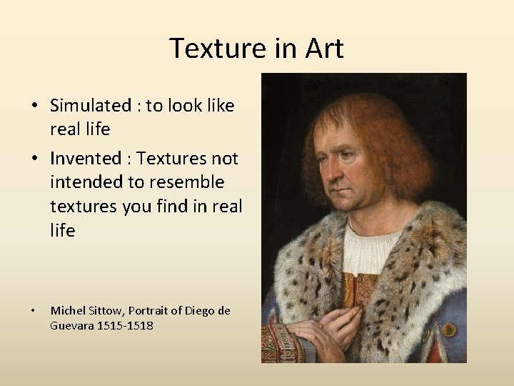 Texture in Art • Simulated : to look like real life • Invented : Texture in Art • Simulated : to look like real life • Invented :