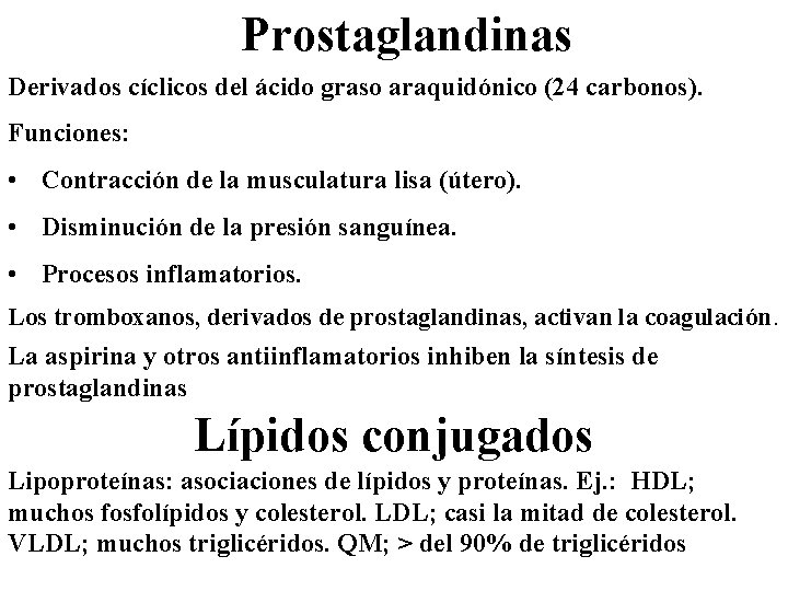 Prostaglandinas Derivados cíclicos del ácido graso araquidónico (24 carbonos). Funciones: • Contracción de la