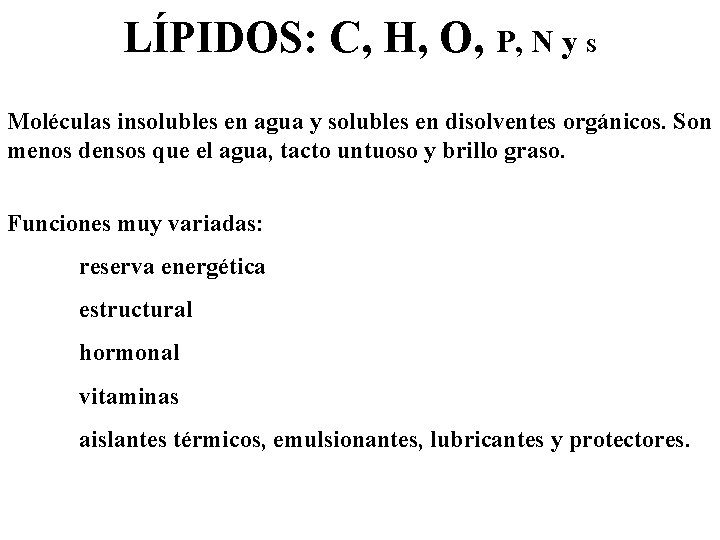 LÍPIDOS: C, H, O, P, N y S Moléculas insolubles en agua y solubles