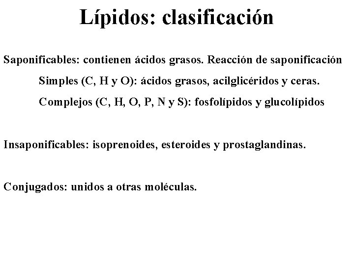 Lípidos: clasificación Saponificables: contienen ácidos grasos. Reacción de saponificación Simples (C, H y O):