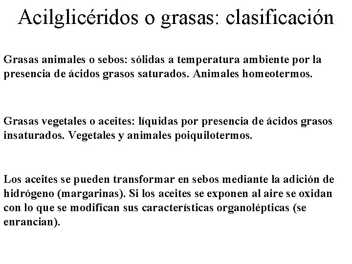 Acilglicéridos o grasas: clasificación Grasas animales o sebos: sólidas a temperatura ambiente por la