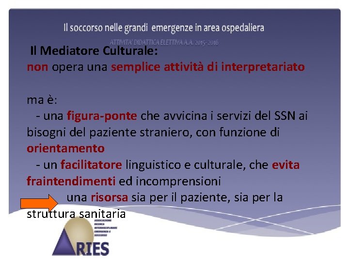 Il Mediatore Culturale: non opera una semplice attività di interpretariato ma è: - una