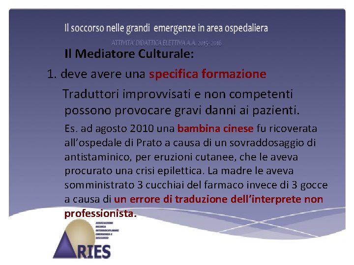 Il Mediatore Culturale: 1. deve avere una specifica formazione Traduttori improvvisati e non competenti