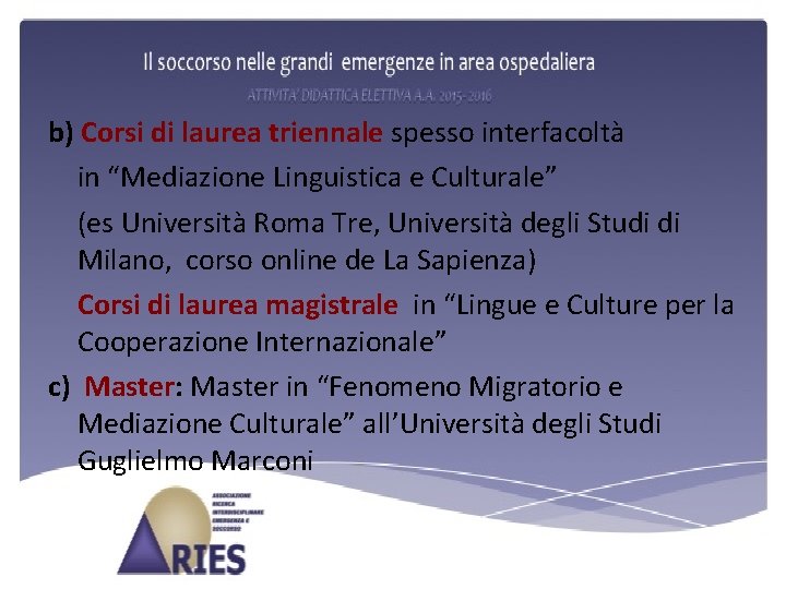 b) Corsi di laurea triennale spesso interfacoltà in “Mediazione Linguistica e Culturale” (es Università