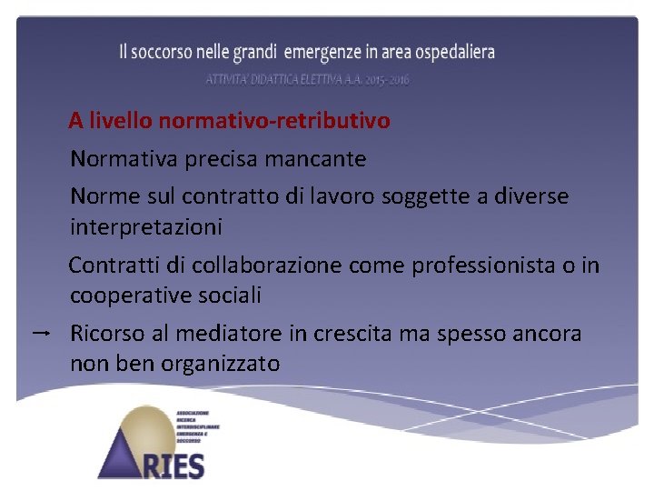 A livello normativo-retributivo Normativa precisa mancante Norme sul contratto di lavoro soggette a diverse