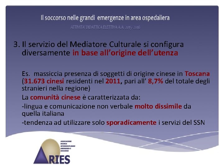 3. Il servizio del Mediatore Culturale si configura diversamente in base all’origine dell’utenza Es.