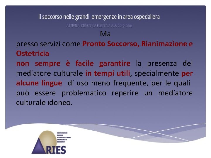 Ma presso servizi come Pronto Soccorso, Rianimazione e Ostetricia non sempre è facile garantire