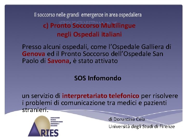 c) Pronto Soccorso Multilingue negli Ospedali italiani Presso alcuni ospedali, come l’Ospedale Galliera di