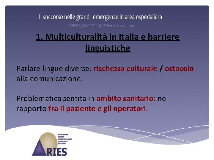 1. Multiculturalità in Italia e barriere linguistiche Parlare lingue diverse: ricchezza culturale / ostacolo