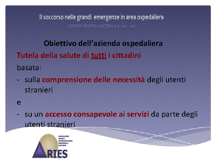 Obiettivo dell’azienda ospedaliera Tutela della salute di tutti i cittadini basata: - sulla comprensione