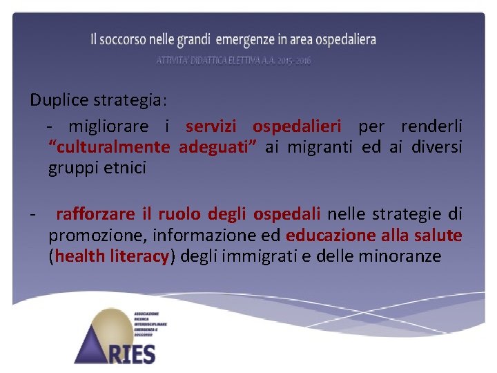 Duplice strategia: - migliorare i servizi ospedalieri per renderli “culturalmente adeguati” ai migranti ed