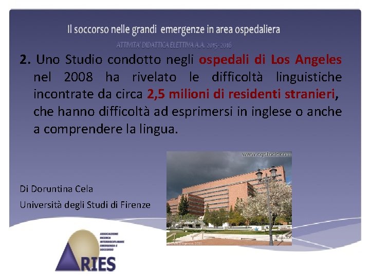 2. Uno Studio condotto negli ospedali di Los Angeles nel 2008 ha rivelato le