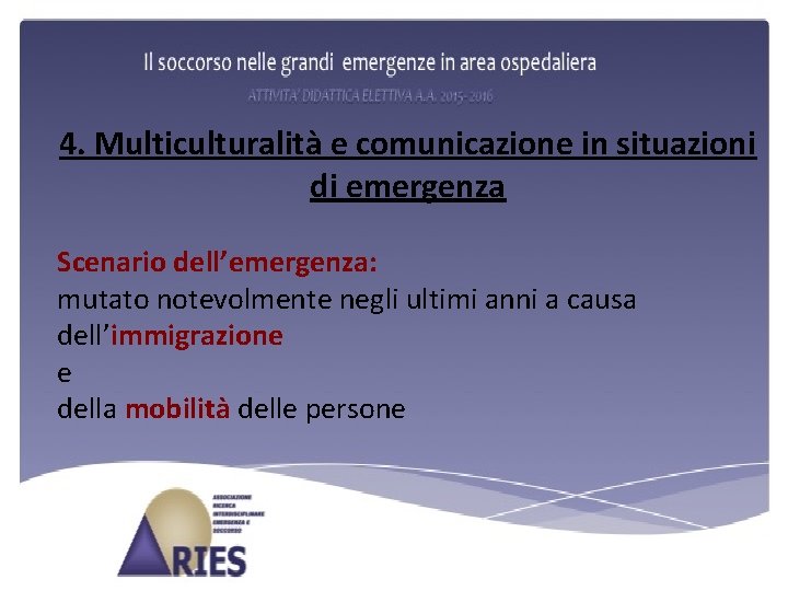 4. Multiculturalità e comunicazione in situazioni di emergenza Scenario dell’emergenza: mutato notevolmente negli ultimi